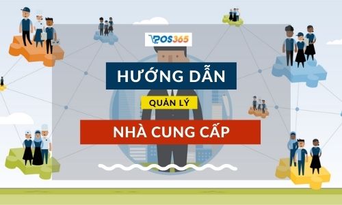 3 cách quản lý nhà cung cấp bằng phần mềm POS365