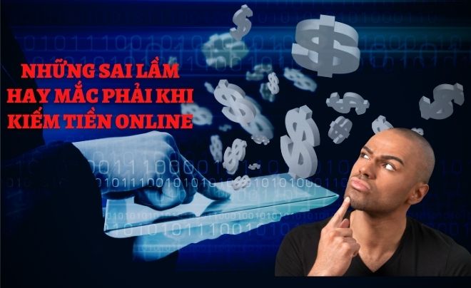 Những sai lầm hay mắc phải khi kiếm tiền online