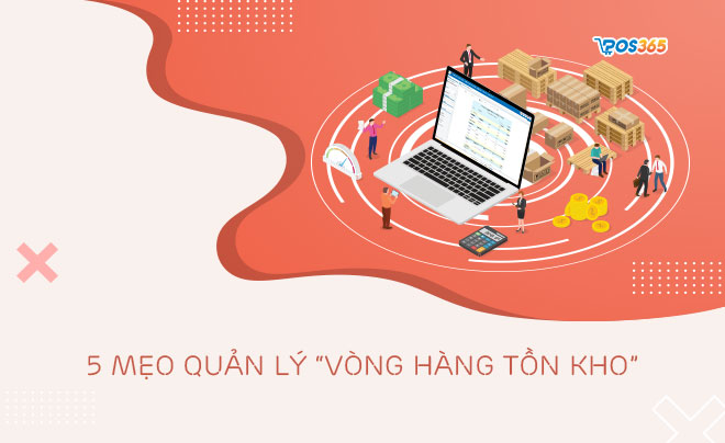 5 mẹo quản lý vòng hàng tồn kho hiệu quả hơn