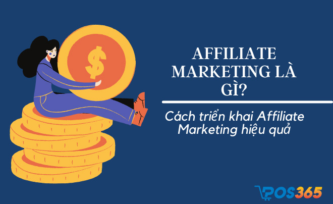 Affiliate marketing là gì? Cách triển khai Affiliate Marketing hiệu quả