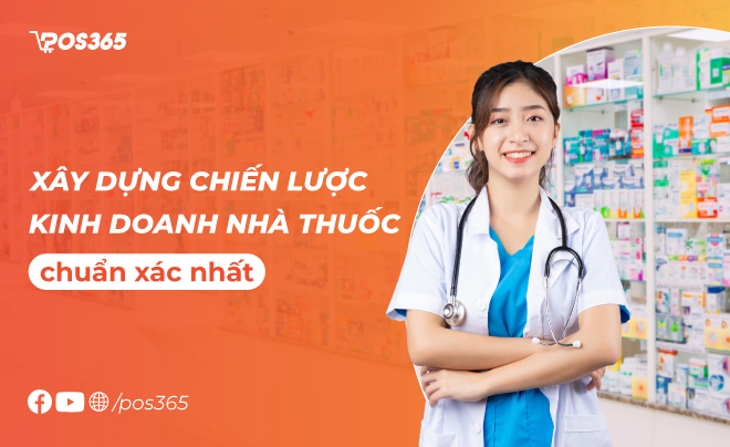 Xây dựng chiến lược kinh doanh nhà thuốc chuẩn xác nhất