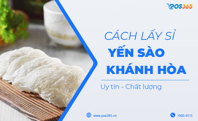 Cách lấy sỉ yến sào Khánh Hòa đảm bảo uy tín, chất lượng