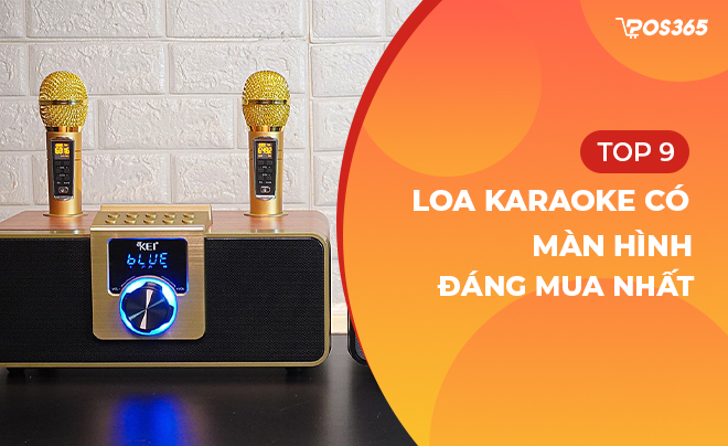 Top 9 loa karaoke có màn hình đáng mua nhất hiện nay