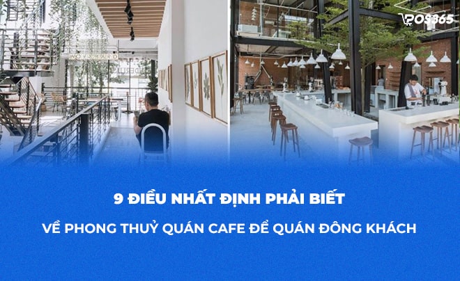 9 điều nhất định phải biết về phong thủy quán cafe để quán đông khách