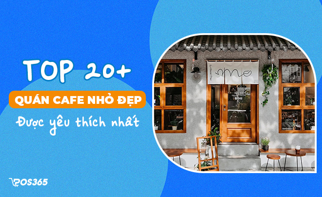 TOP 20+ quán cafe nhỏ đẹp yên tĩnh được yêu thích nhất 2024