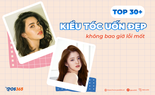 Top 30+ kiểu tóc uốn đẹp phù hợp với mọi khuôn mặt, không lo lỗi mốt