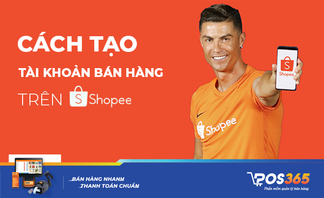 Cách tạo tài khoản bán hàng trên Shopee siêu đơn giản