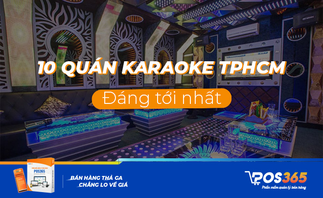 Top 10 Quán Karaoke TPHCM xịn sò đáng tới nhất hiện nay