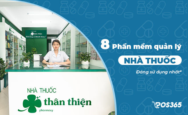 8 Phần mềm quản lý bán hàng nhà thuốc tốt nhất hiện nay