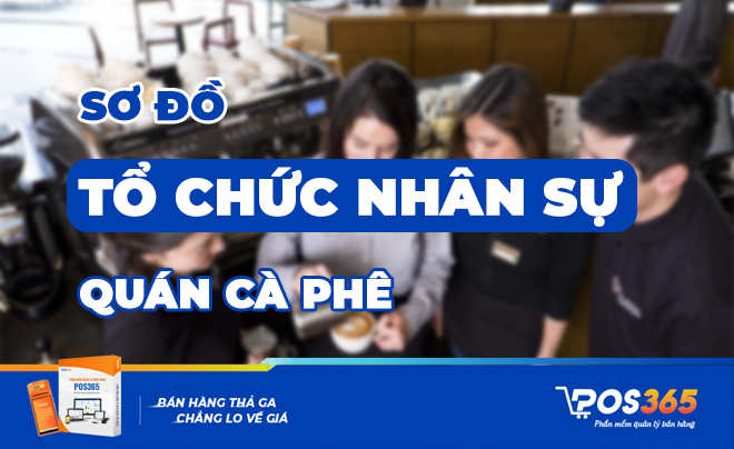 Sơ đồ tổ chức nhân sự quán Cafe và mô tả công việc chi tiết