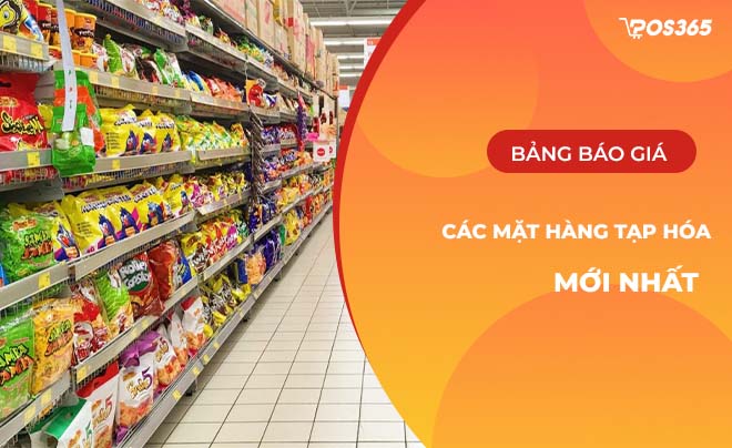 Bảng báo giá các mặt hàng tạp hóa update mới nhất năm 2024