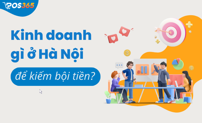 Kinh doanh gì ở Hà Nội để kiếm bội tiền?