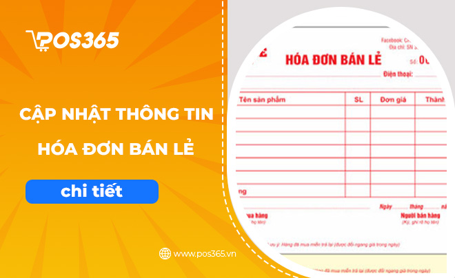 Cập nhật những thông tin cụ thể, chi tiết về hóa đơn bán lẻ