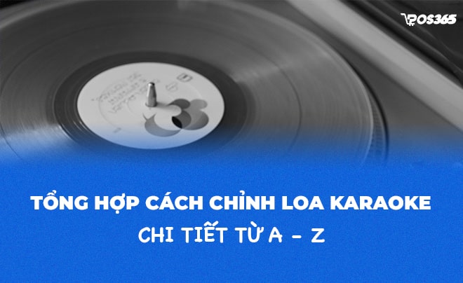 Hướng dẫn cách chỉnh amply Karaoke chuẩn hát hay như ca sĩ