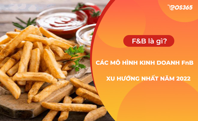 F&b là gì? Các mô hình kinh doanh fnb xu hướng nhất năm 2024