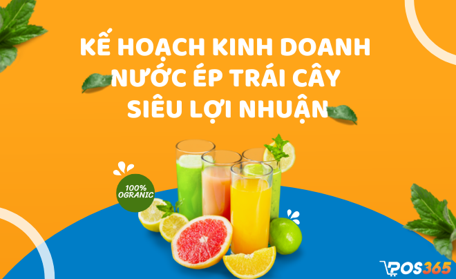 Kế hoạch kinh doanh nước ép trái cây siêu lợi nhuận