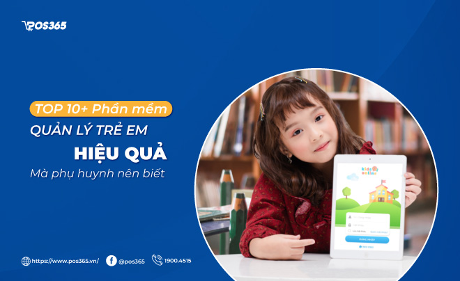 Top 10 phần mềm quản lý trẻ em hiệu quả mà phụ huynh nên biết