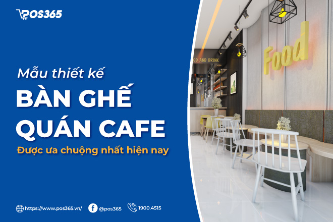 Mẫu thiết kế bàn ghế quán cafe được ưa chuộng nhất hiện nay