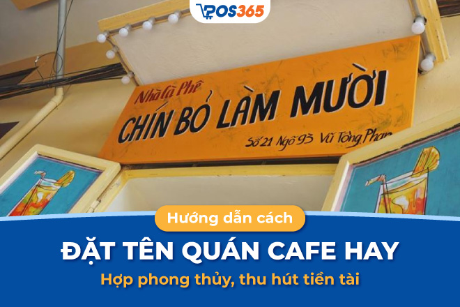 Hướng dẫn cách đặt tên quán cafe hay, hợp phong thủy, thu hút tiền tài