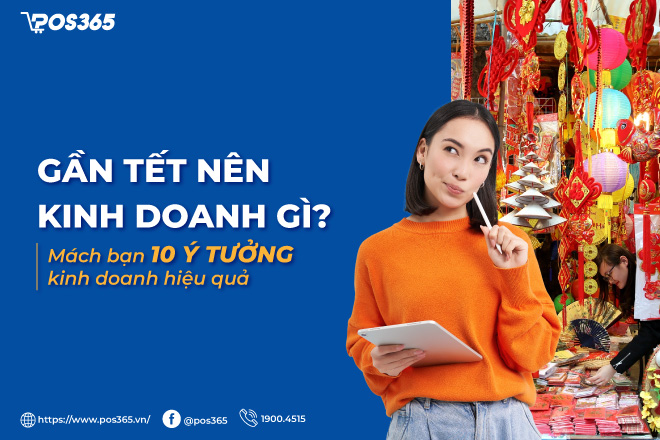 Gần tết nên kinh doanh gì? Mách bạn 10 ý tưởng kinh doanh hiệu quả