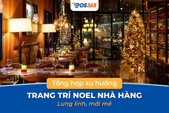 Top 7 xu hướng trang trí noel nhà hàng lung linh, mới mẻ 2024