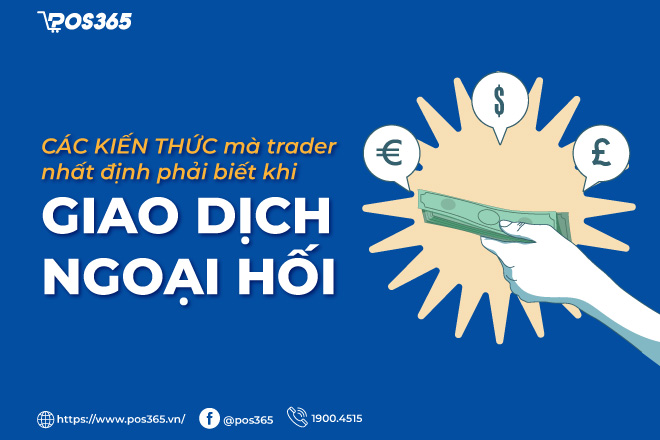 Các kiến thức mà trader nhất định phải biết khi giao dịch ngoại hối