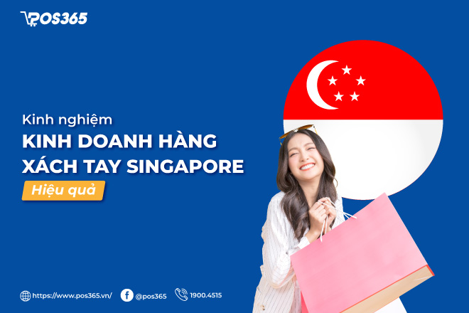 Kinh nghiệm kinh doanh hàng xách tay singapore hiệu quả