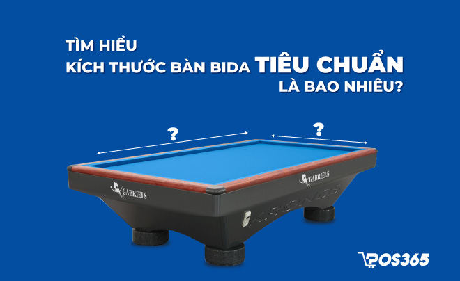 Tìm hiểu kích thước bàn bida tiêu chuẩn là bao nhiêu?