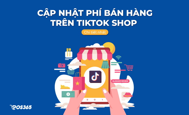 Cập nhật phí bán hàng trên TikTok Shop chi tiết nhất 2024