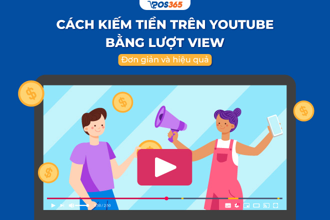 Cách kiếm tiền trên Youtube bằng lượt view đơn giản và hiệu quả [2024]