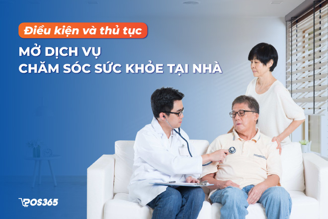 Điều kiện và thủ tục mở dịch vụ chăm sóc sức khỏe tại nhà