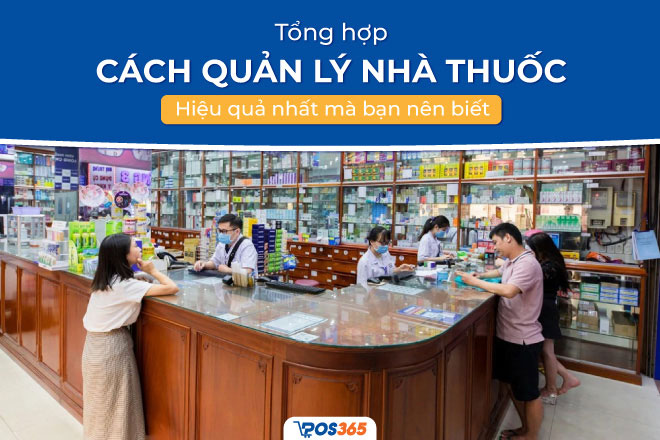 Các cách quản lý nhà thuốc hiệu quả nhất mà bạn nên biết