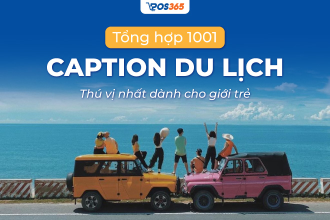 Tổng hợp 1001 caption du lịch thú vị nhất dành cho giới trẻ