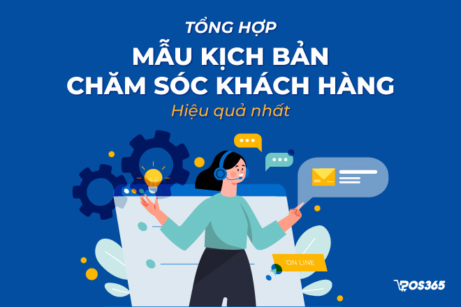 Tổng hợp mẫu kịch bản chăm sóc khách hàng hiệu quả nhất 2024