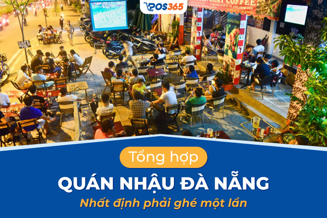 Top 14+ quán nhậu Đà Nẵng nhất định phải ghé một lần