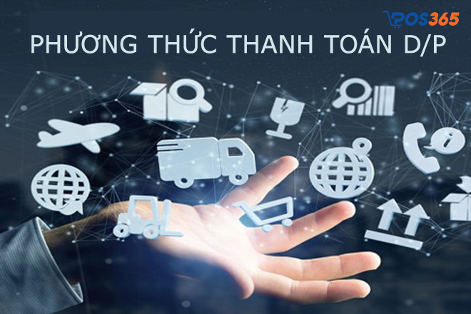 Phương thức thanh toán D/P là gì?