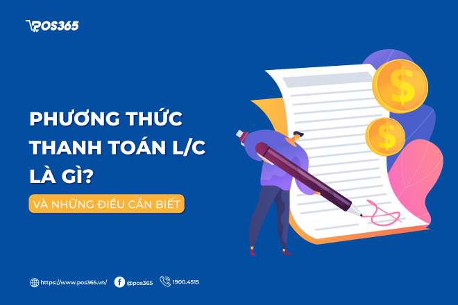 Phương thức thanh toán LC là gì và những điều cần biết