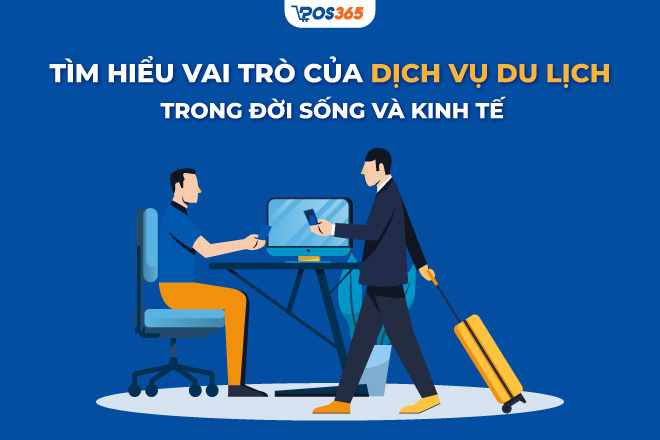 Tìm hiểu vai trò của dịch vụ du lịch trong đời sống và kinh tế