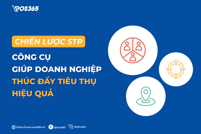 STP - Công cụ giúp doanh nghiệp thúc đẩy tiêu thụ hiệu quả