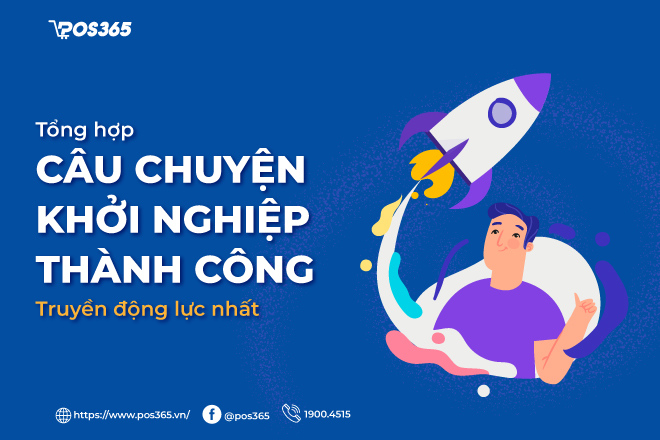 Top 10 câu chuyện khởi nghiệp thành công truyền động lực nhất