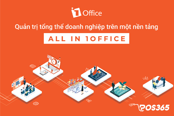 Phần mềm 1Office cung cấp nền tảng quản trị tổng thể