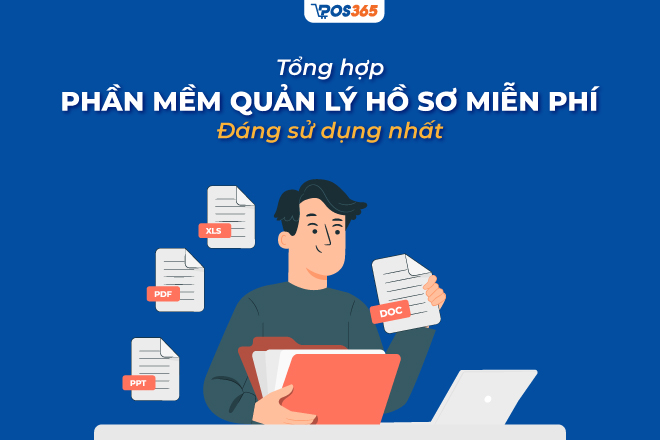 Top 10+ phần mềm quản lý hồ sơ miễn phí đáng sử dụng nhất