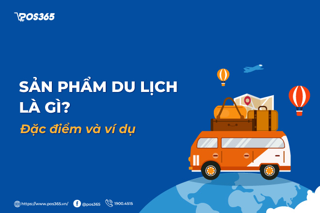 Sản phẩm du lịch là gì? Đặc điểm và ví dụ về sản phẩm du lịch