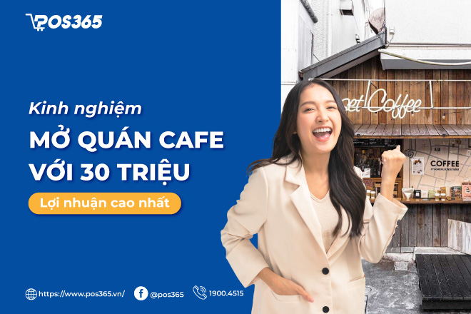 Kinh nghiệm mở quán cafe với 30 triệu lợi nhuận cao nhất 2024