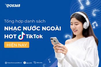 Tổng hợp danh sách bài nhạc nước ngoài hot tiktok hiện nay 2024