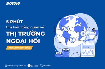 5 phút tìm hiểu tổng quan về thị trường ngoại hối mà bạn nên biết