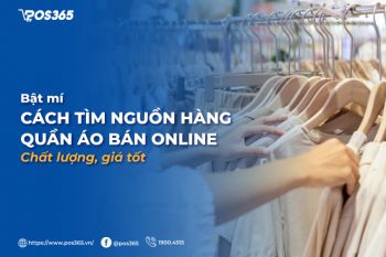 Bật mí cách tìm nguồn hàng quần áo bán online chất lượng, giá tốt