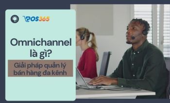 Omnichannel là gì? Giải pháp quản lý bán hàng đa kênh hiệu quả