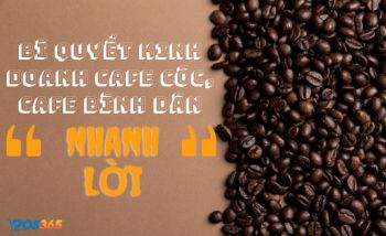 Bí quyết mở quán cafe cóc, cafe bình dân nhanh lời