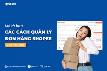 Mách bạn 5 cách quản lý đơn hàng shopee cực hiệu quả